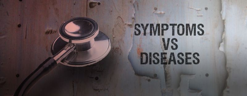 SYMPTOMS VS. DISEASES