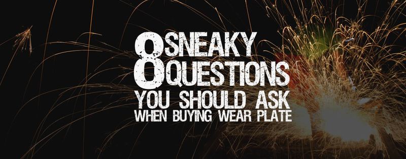 8 SNEAKY QUESTIONS TO ASK BEFORE BUYING YOUR NEXT WEAR PLATE