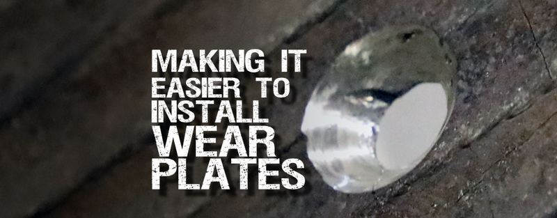 MAKING IT EASIER TO INSTALL WEAR PLATES