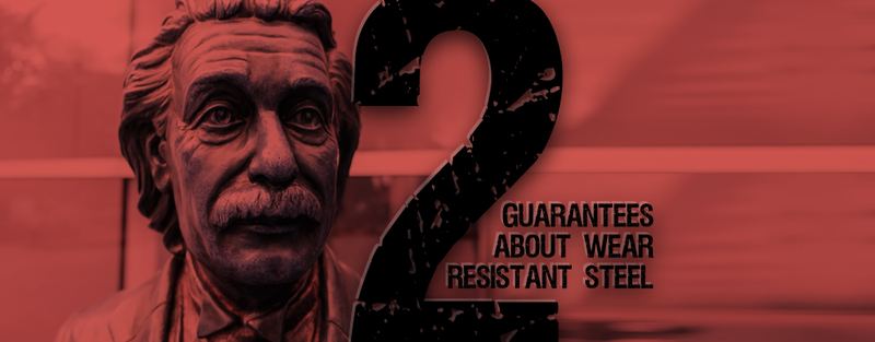 Two Guarantees About Wear Resistant Steel