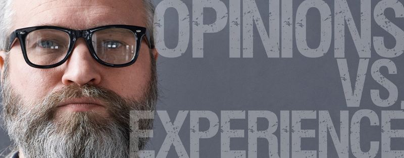 Opinions vs. Experience