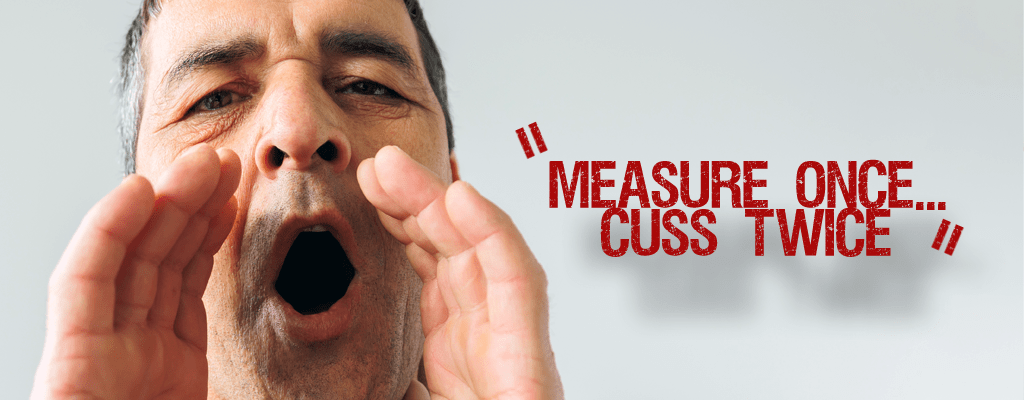 Measure Once, Cuss Twice