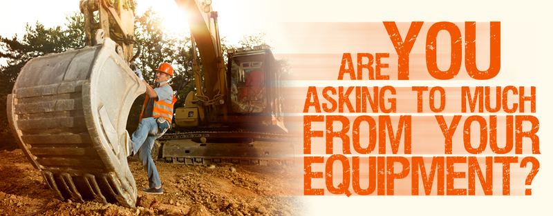 Are You Asking Too Much From Your Equipment?
