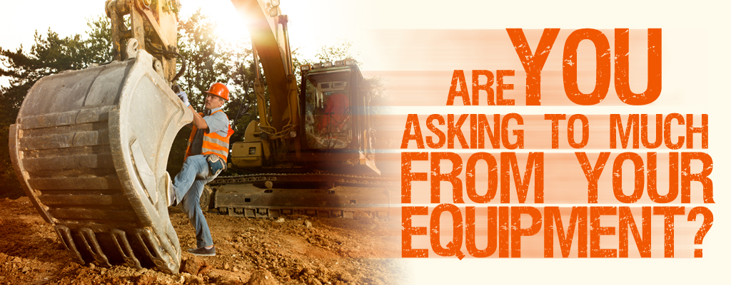 Are you asking too much from your equipment?