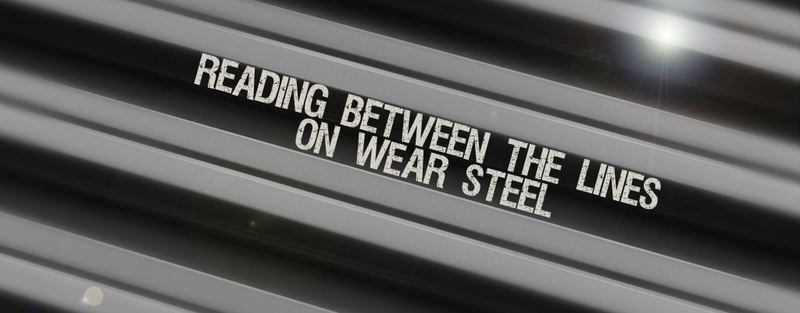 Reading Between The Lines On Wear Steel