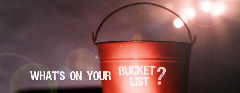 What Is On Your Bucket List?