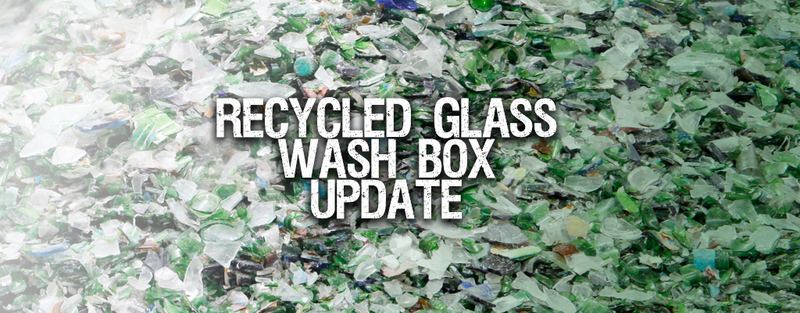 Recycled Glass Wash Box Update