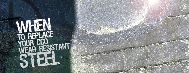 When To Replace Your CCO Wear Resistant Steel