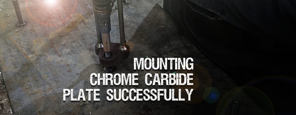 Understand the Best Way To Mount Chrome Carbide Plate