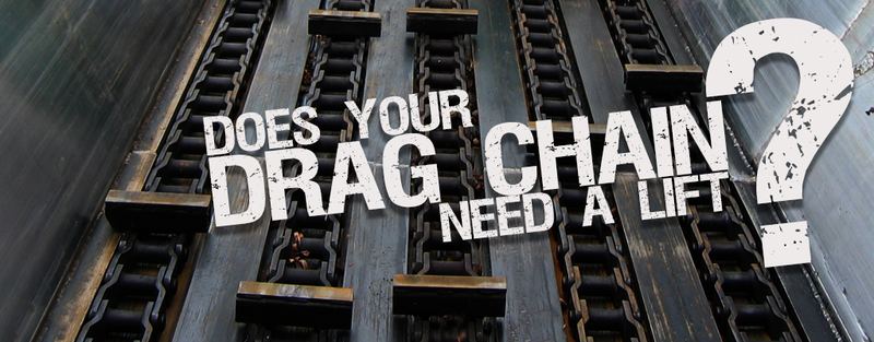 Does Your Drag Chain Need A Lift?