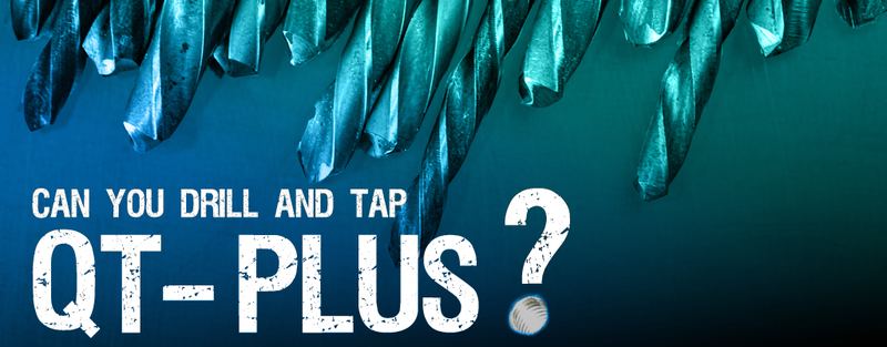 Can You Drill and Tap JADCO QT-PLUS® ?