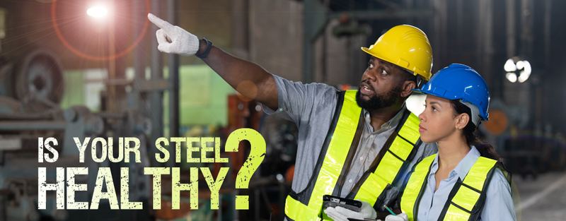 For Longer Equipment Life, Start with a Steel Checkup