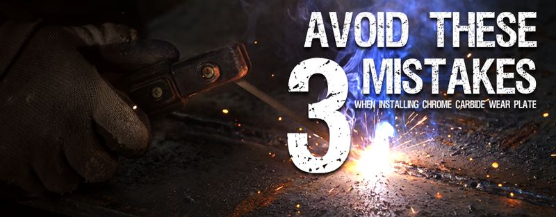Avoid These 3 Mistakes Installing Chrome Carbide Wear Plate
