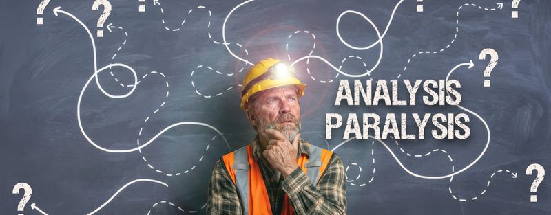 Analysis Paralysis