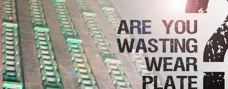 Are You Wasting Wear Plate?
