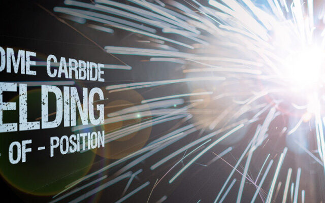 Chrome Carbide Welding Out-Of-Position
