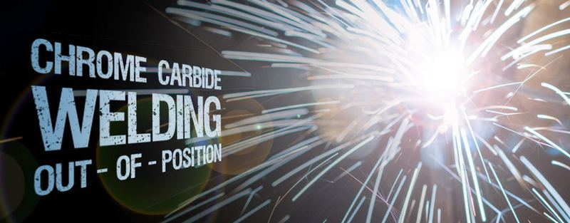 Chrome Carbide Welding Out-Of-Position